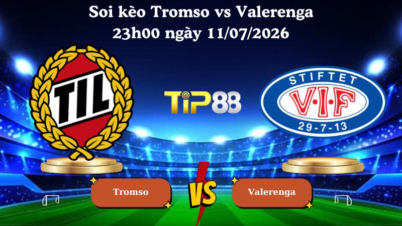 soi kèo Tromso vs Valerenga 23h00 ngày 11/07/2026