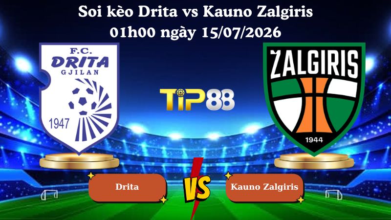 soi kèo Drita vs Kauno Zalgiris 01h00 ngày 15/07/2026