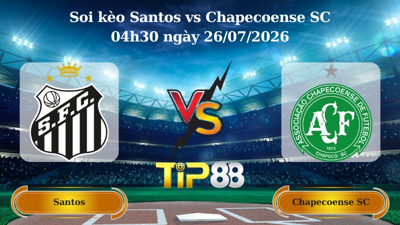soi kèo Santos vs Chapecoense SC 04h30 ngày 26/07/2026