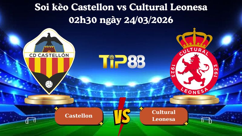 soi kèo Castellon vs Cultural Leonesa 02h30 ngày 24/03/2026