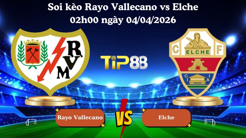 soi kèo Rayo Vallecano vs Elche 02h00 ngày 04/04/2026