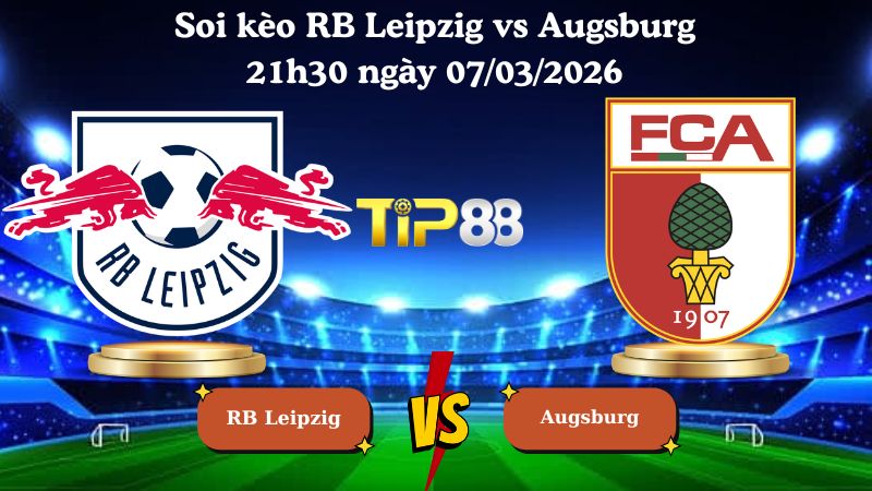soi kèo RB Leipzig vs Augsburg 21h30 ngày 07/03/2026