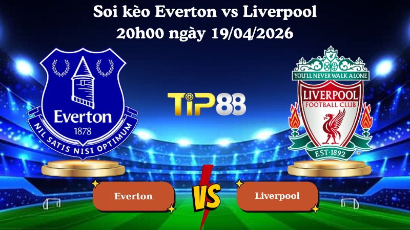 soi kèo Everton vs Liverpool 20h00 ngày 19/04/2026