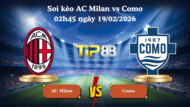 soi kèo AC Milan vs Como 02h45 ngày 19/02/2026