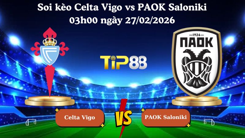 soi kèo Celta Vigo vs PAOK Saloniki 03h00 ngày 27/02/2026