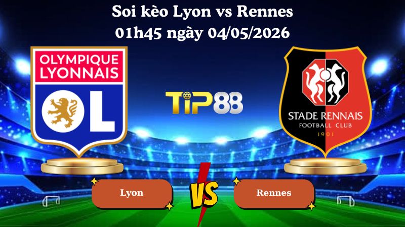 soi kèo Lyon vs Rennes 01h45 ngày 04/05/2026