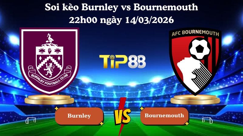 soi kèo Burnley vs Bournemouth 22h00 ngày 14/03/2026