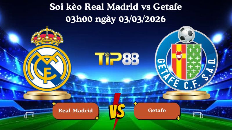 soi kèo Real Madrid vs Getafe 03h00 ngày 03/03/2026