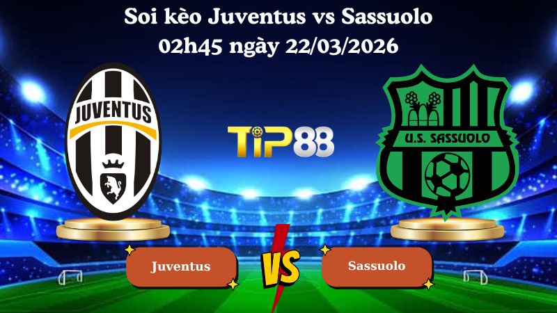soi kèo Juventus vs Sassuolo 02h45 ngày 22/03/2026