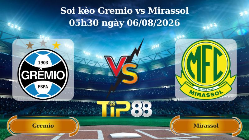 soi kèo Gremio vs Mirassol 05h30 ngày 06/08/2026