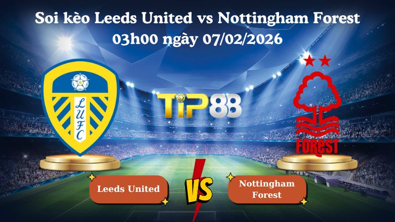 soi kèo Leeds United vs Nottingham Forest 03h00 ngày 07/02/2026