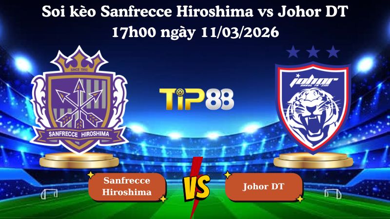 soi kèo Sanfrecce Hiroshima vs Johor DT 17h00 ngày 11/03/2026