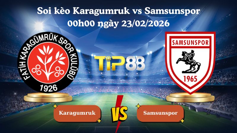 soi kèo Karagumruk vs Samsunspor 00h00 ngày 23/02/2026