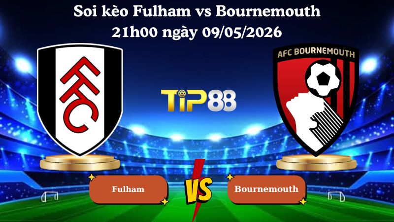 soi kèo Fulham vs Bournemouth 21h00 ngày 09/05/2026