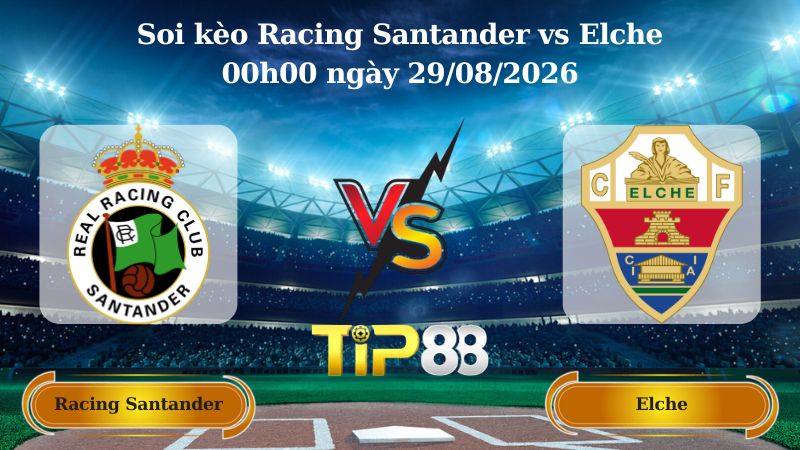 soi kèo Racing Santander vs Elche 00h00 ngày 29/08/2026