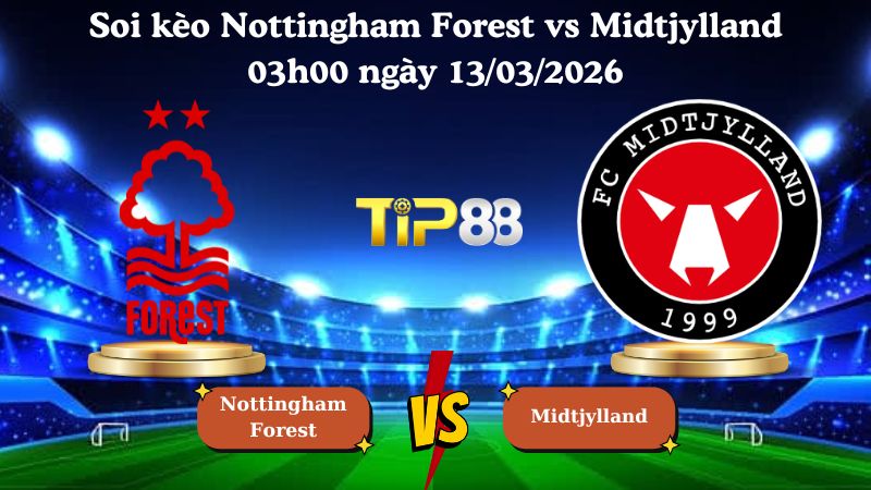 soi kèo Nottingham Forest vs Midtjylland 03h00 ngày 13/03/2026