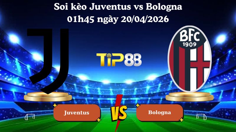 soi kèo Juventus vs Bologna 01h45 ngày 20/04/2026