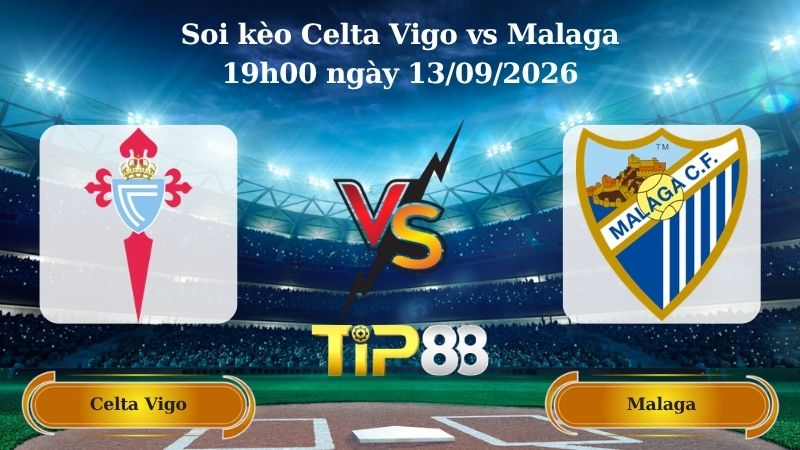 soi kèo Celta Vigo vs Malaga 19h00 ngày 13/09/2026