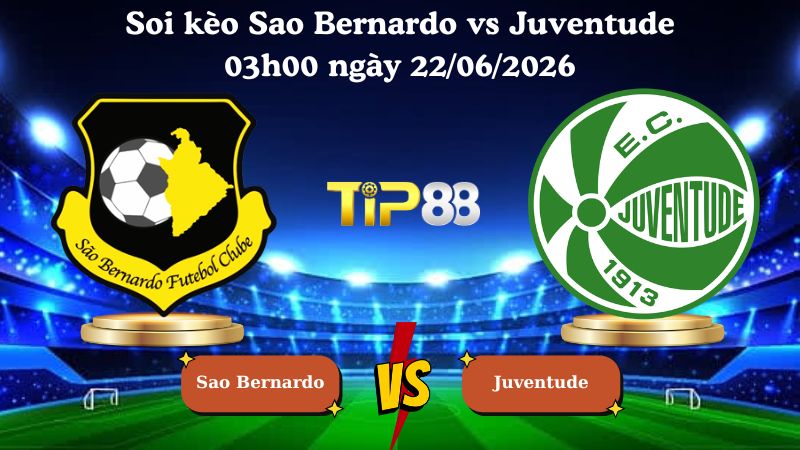 soi kèo Sao Bernardo vs Juventude 03h00 ngày 22/06/2026