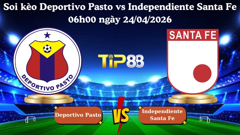 soi kèo Deportivo Pasto vs Independiente Santa Fe 06h00 ngày 24/04/2026