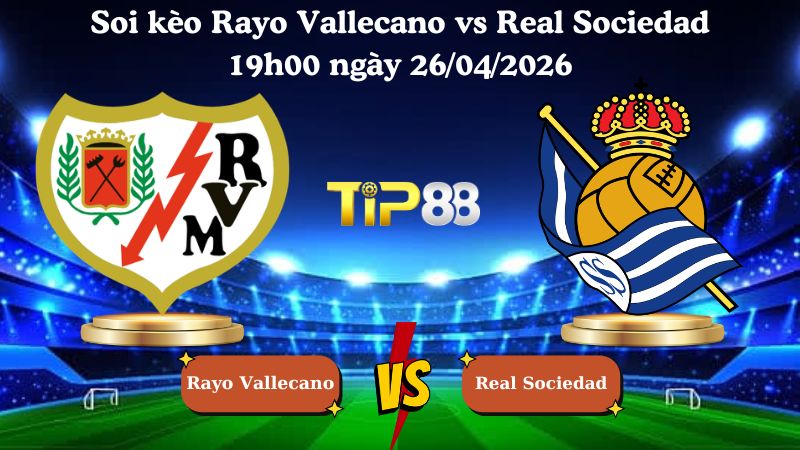 soi kèo Rayo Vallecano vs Real Sociedad 19h00 ngày 26/04/2026