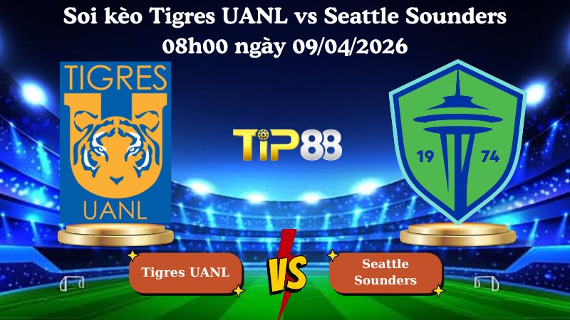 soi kèo Tigres UANL vs Seattle Sounders 08h00 ngày 09/04/2026