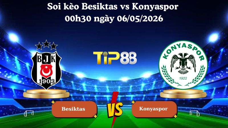 Nhận định soi kèo Besiktas vs Konyaspor 00h30 ngày 06/05/2026