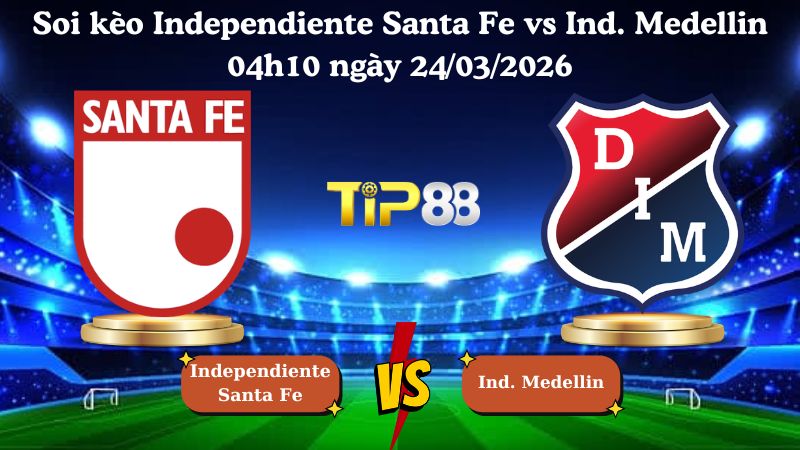 soi kèo Independiente Santa Fe vs Ind. Medellin 04h10 ngày 24/03/2026