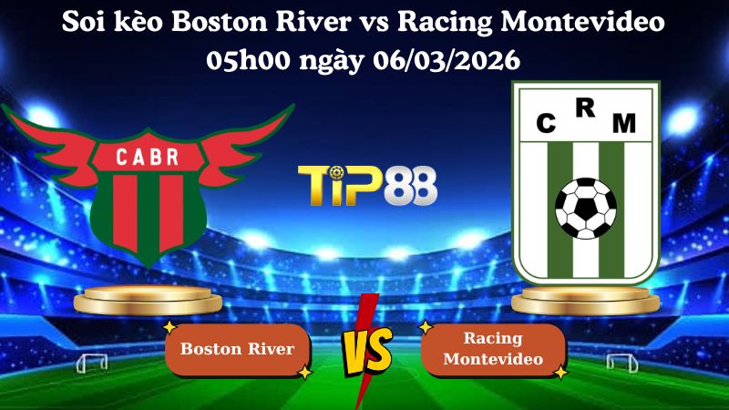 soi kèo Boston River vs Racing Montevideo 05h00 ngày 06/03/202