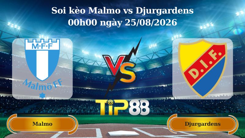 soi kèo Malmo vs Djurgardens 00h00 ngày 25/08/2026