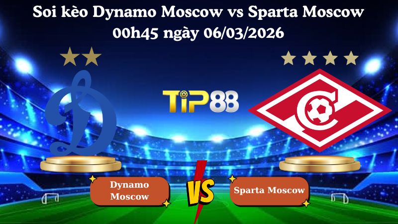 soi kèo Dynamo Moscow vs Sparta Moscow 00h45 ngày 06/03/2026