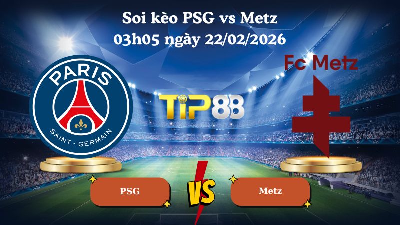 soi kèo PSG vs Metz 03h05 ngày 22/02/2026