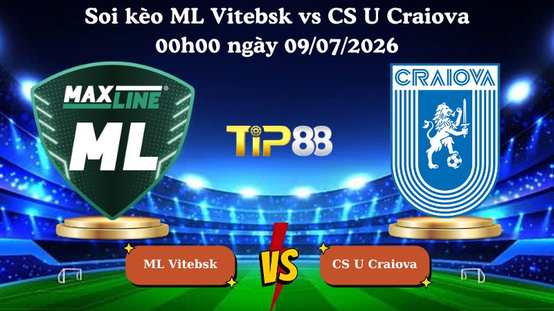 soi kèo ML Vitebsk vs CS U Craiova 00h00 ngày 09/07/2026