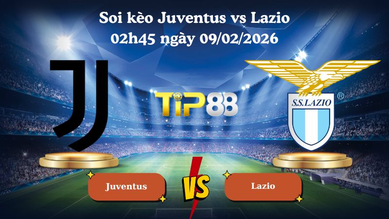 soi kèo Juventus vs Lazio 02h45 ngày 09/02/2026