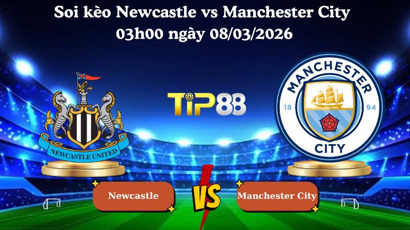 soi kèo Newcastle vs Manchester City 03h00 ngày 08/03/2026