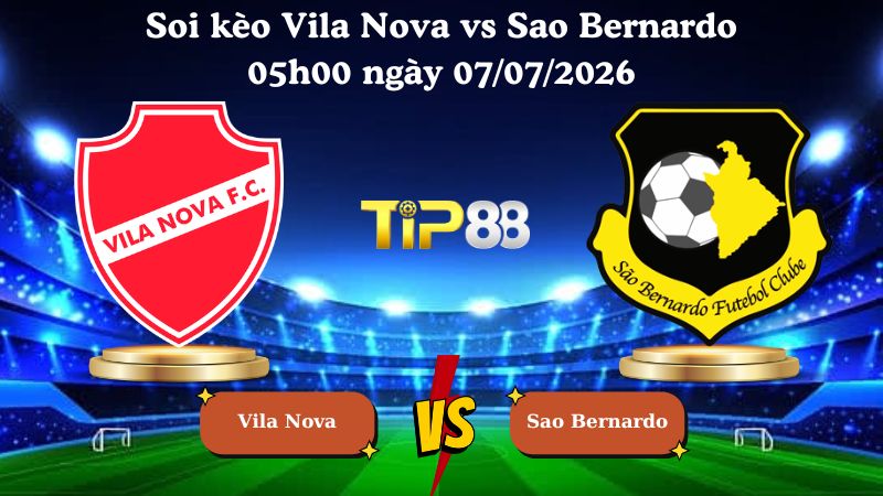 soi kèo Vila Nova vs Sao Bernardo 05h00 ngày 07/07/2026