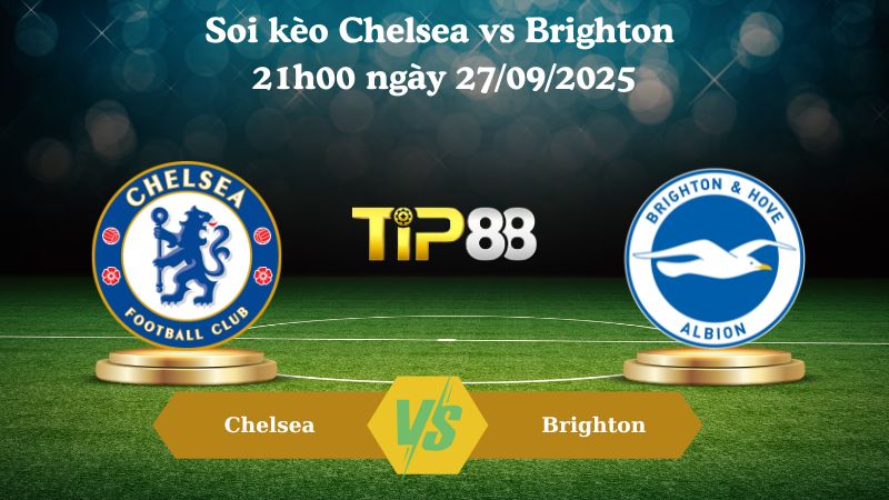 Nhận định soi kèo Chelsea vs Brighton 21h00 ngày 27/09/2025