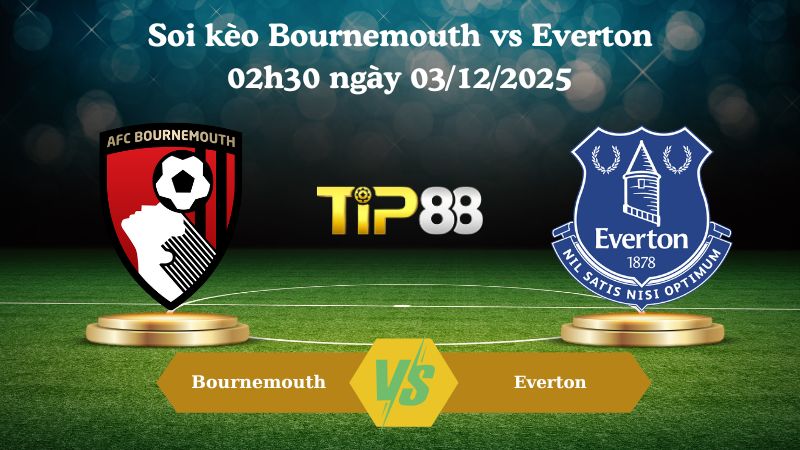 soi kèo Bournemouth vs Everton 02h30 ngày 03/12/2025