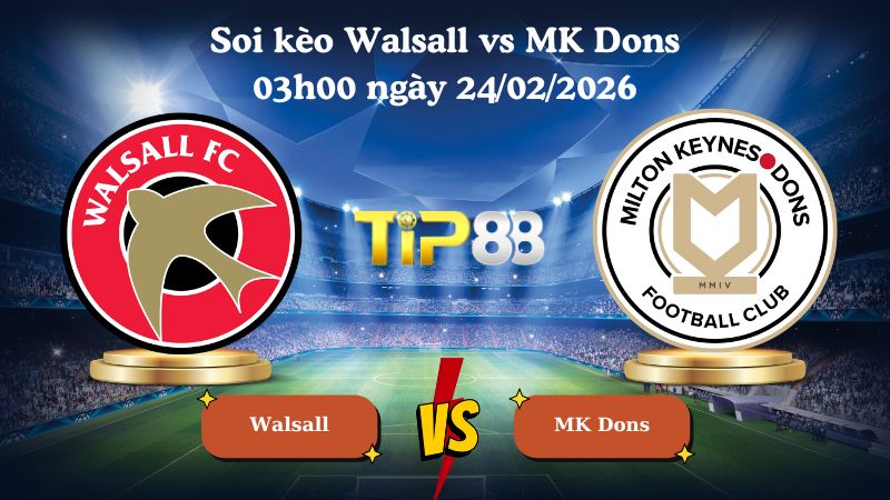 soi kèo Walsall vs MK Dons 03h00 ngày 24/02/2026