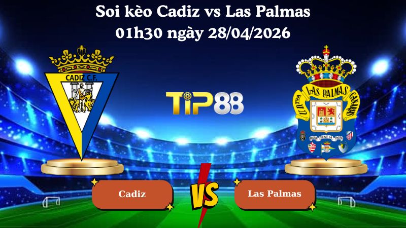 soi kèo Cadiz vs Las Palmas 01h30 ngày 28/04/2026