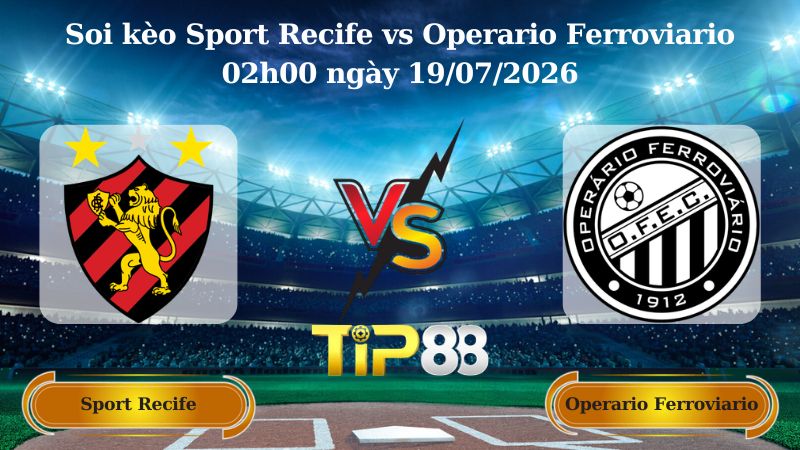 soi kèo Sport Recife vs Operario Ferroviario 02h00 ngày 19/07/2026