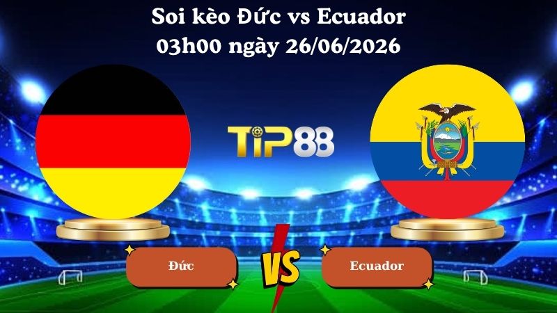 soi kèo Đức vs Ecuador 03h00 ngày 26/06/2026