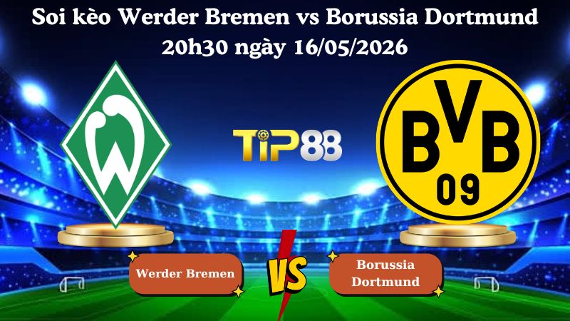 soi kèo Werder Bremen vs Borussia Dortmund 20h30 ngày 16/05/2026