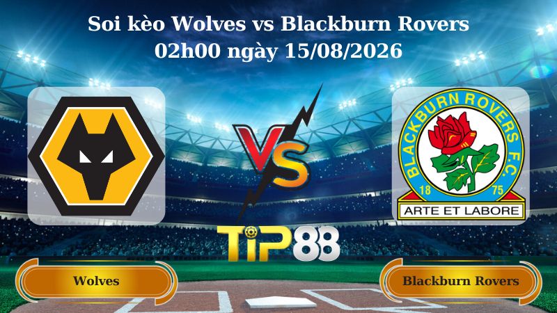 soi kèo Wolves vs Blackburn Rovers 02h00 ngày 15/08/2026