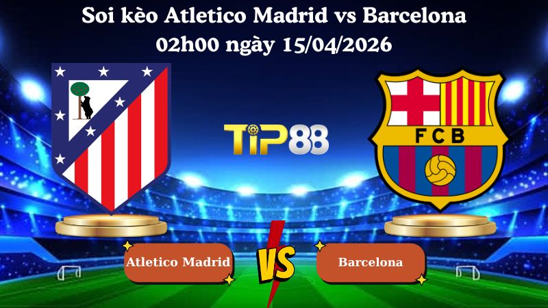 soi kèo Atletico Madrid vs Barcelona 02h00 ngày 15/04/2026