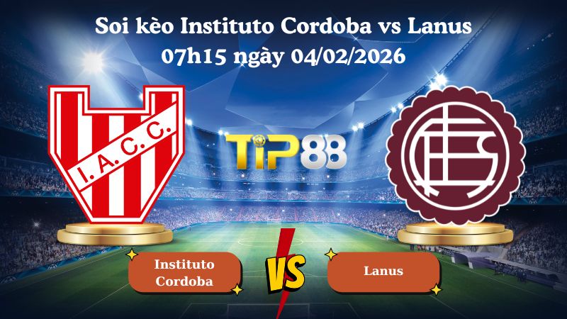 soi kèo Instituto Cordoba vs Lanus 07h15 ngày 04/02/2026