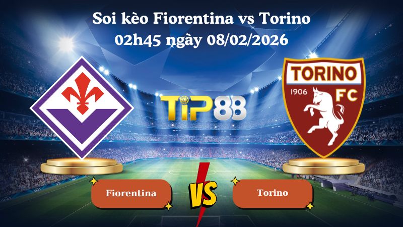 soi kèo Fiorentina vs Torino 02h45 ngày 08/02/2026