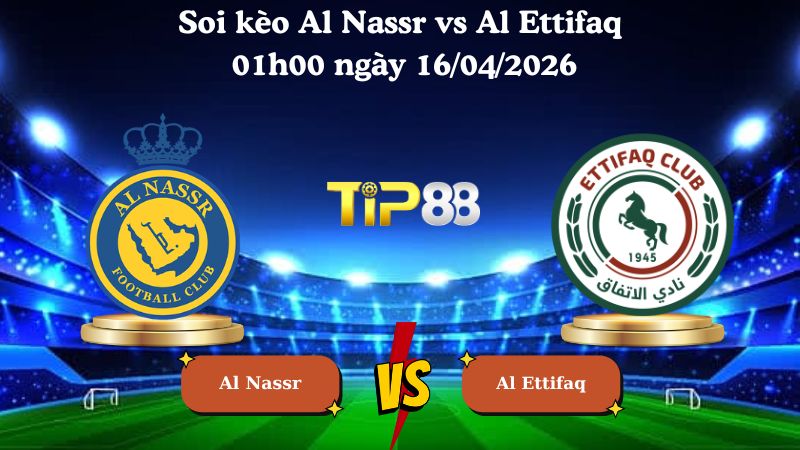 Nhận định soi kèo Al Nassr vs Al Ettifaq 01h00 ngày 16/04/2026