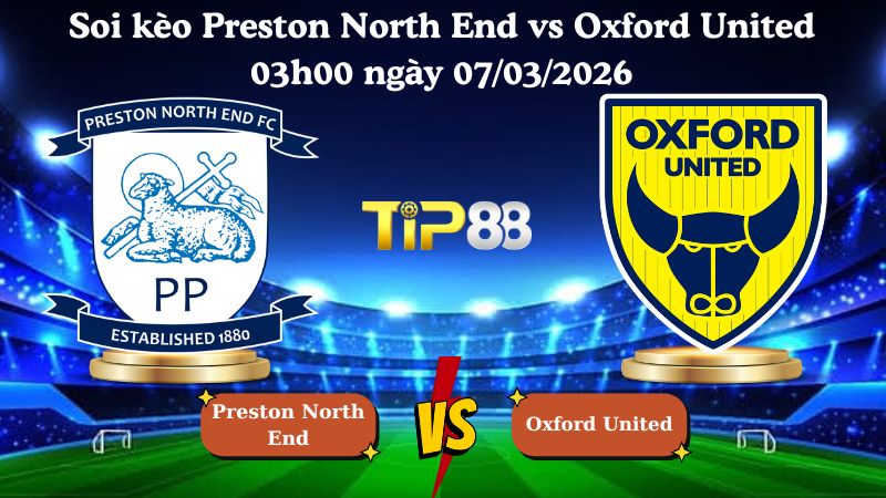 soi kèo Preston North End vs Oxford United 03h00 ngày 07/03/2026