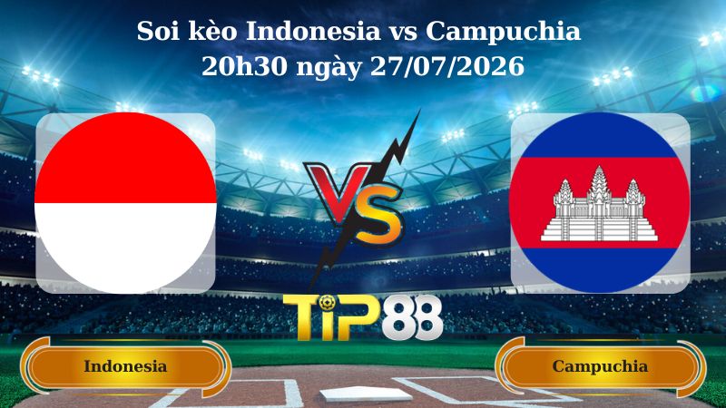 Nhận định soi kèo Indonesia vs Campuchia 20h30 ngày 27/07/2026